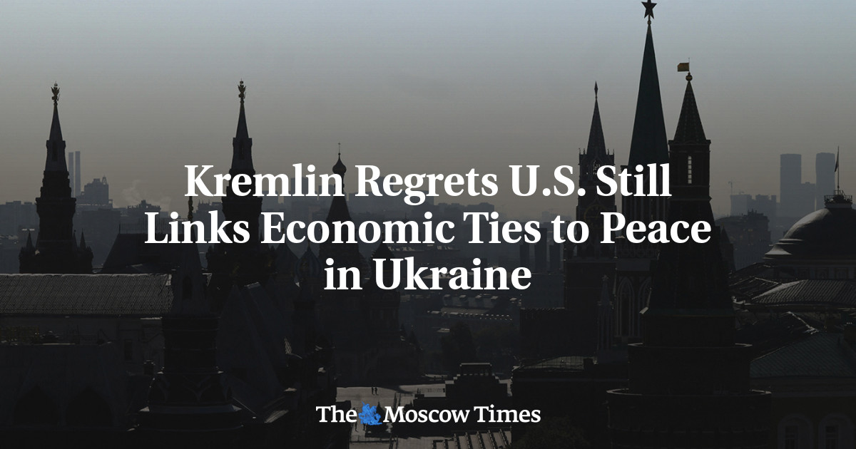 Kremlin Regrets U.S. Still Links Economic Ties to Peace in Ukraine