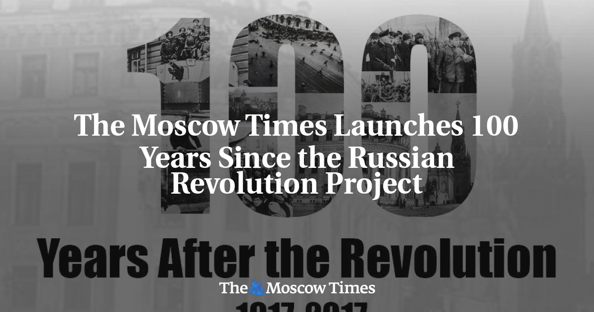 The Moscow Times dimulai 100 tahun sejak proyek Revolusi Rusia