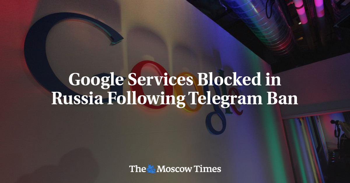 Google Services Blocked In Russia Following Telegram Ban