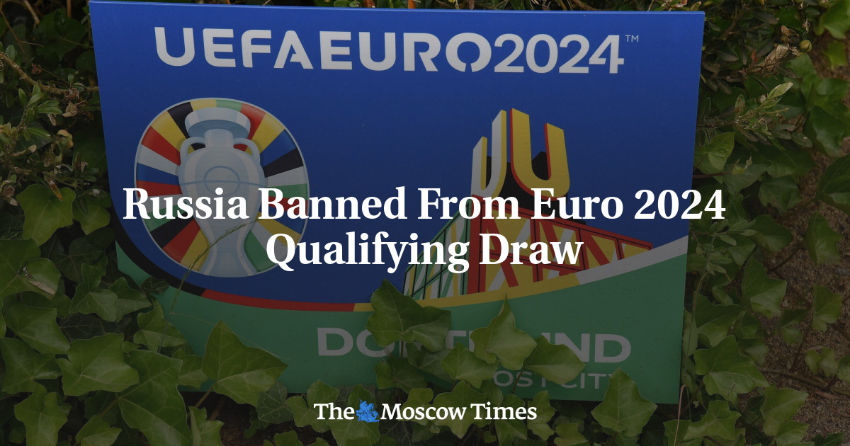 Russia Banned From Euro 2024 Qualifying Draw The Moscow Times