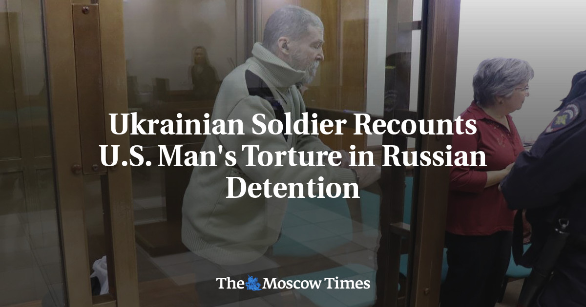 Ukrainian Soldier Recounts U.S. Man's Torture in Russian Detention