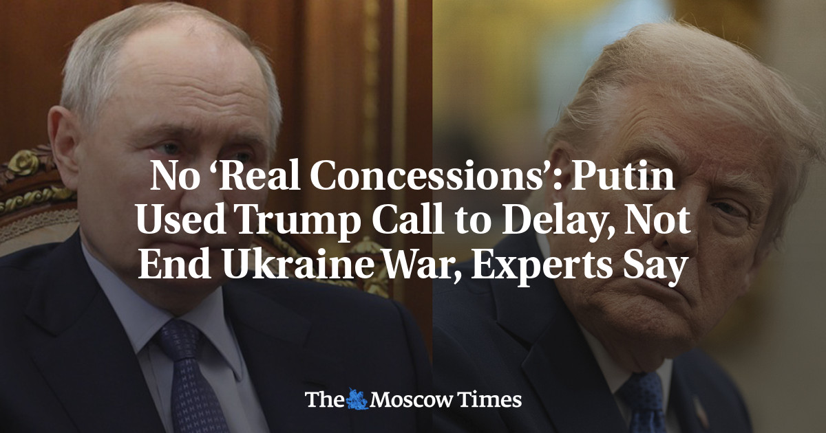 No ‘Real Concessions’: Putin Used Trump Call to Delay, Not End Ukraine War, Experts Say