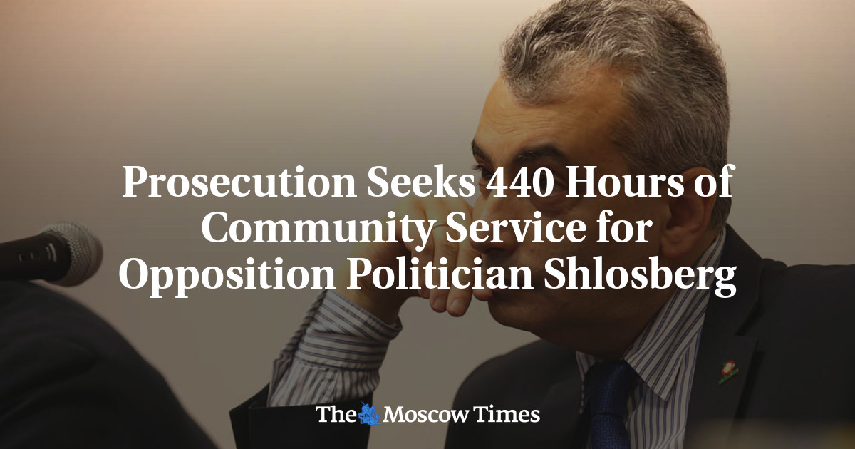 Prosecution Seeks 440 Hours of Community Service for Opposition Politician Shlosberg