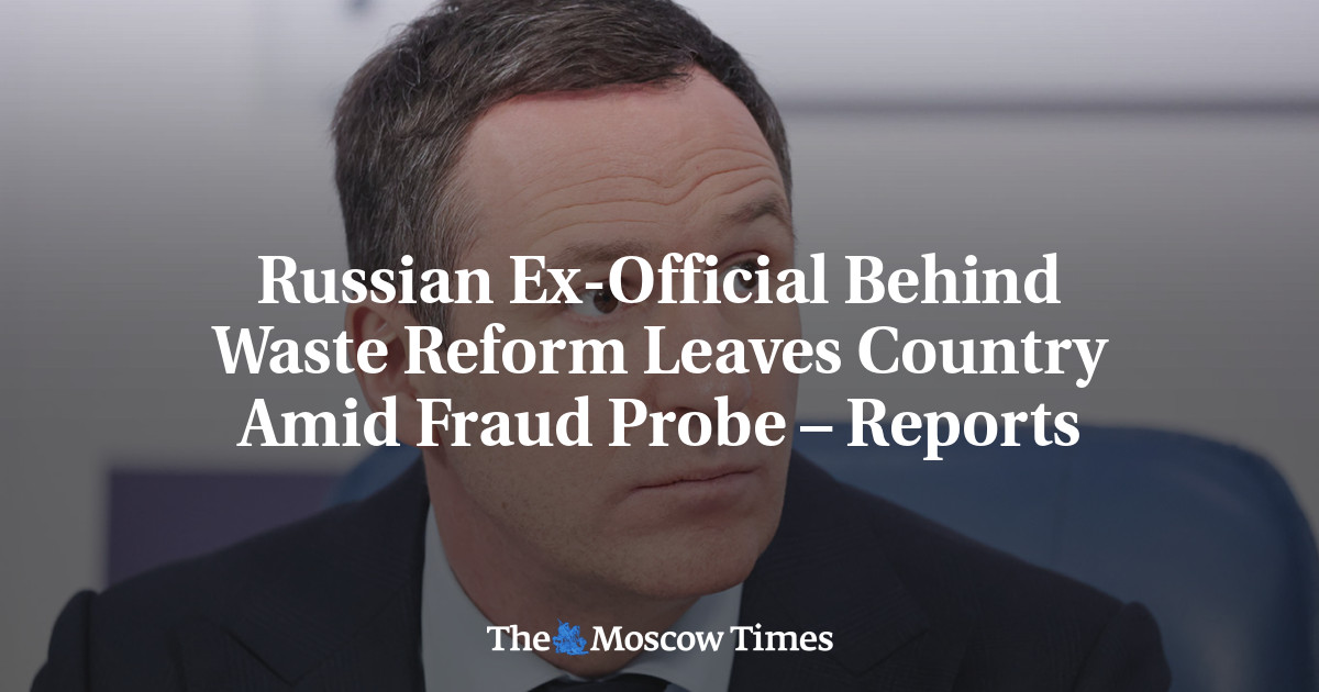 Russian Ex-Official Behind Waste Reform Leaves Country Amid Fraud Probe