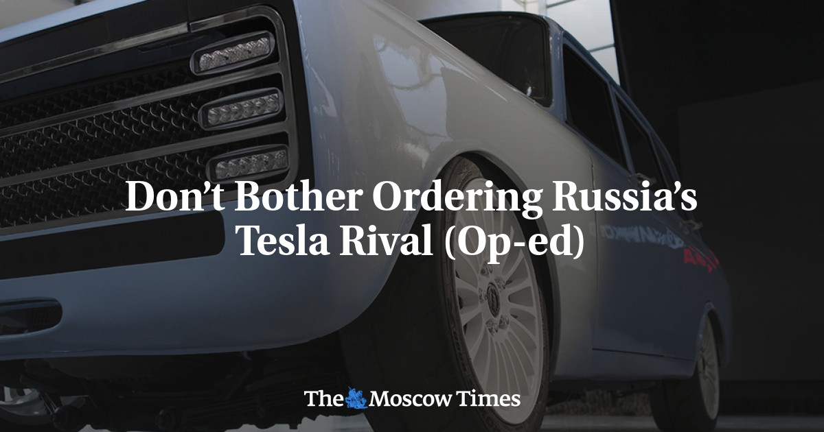 Jangan Repot Memesan Saingan Tesla Rusia (Op-ed)