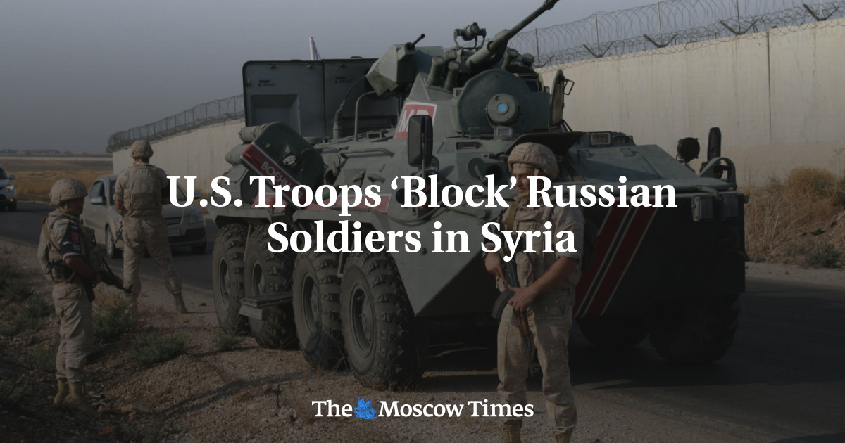 U.S. Troops ‘Block’ Russian Soldiers in Syria The Moscow Times