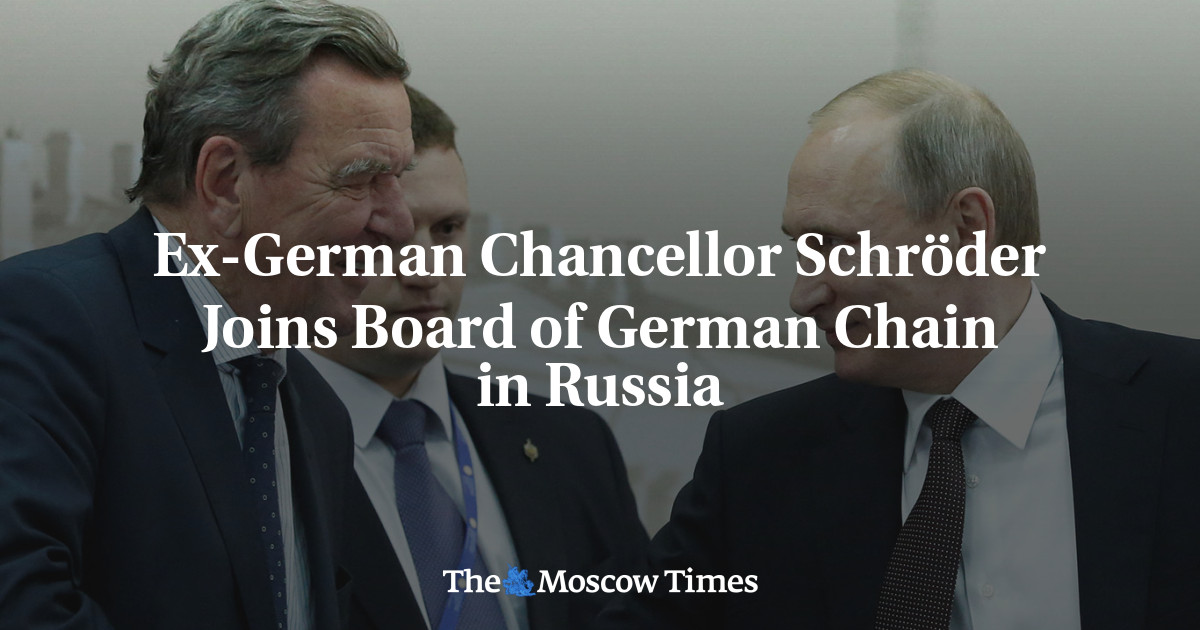 Ex-German Chancellor Schröder Joins Board of German Chain in Russia