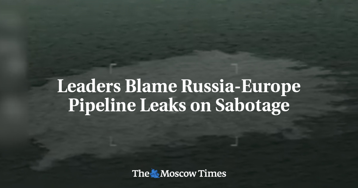 Leaders Blame Russia-Europe Pipeline Leaks On Sabotage - The Moscow Times