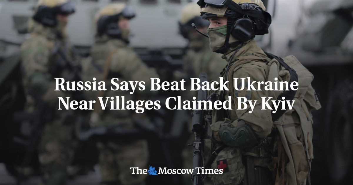 Russia Says Beat Back Ukraine Near Villages Claimed By Kyiv - The ...