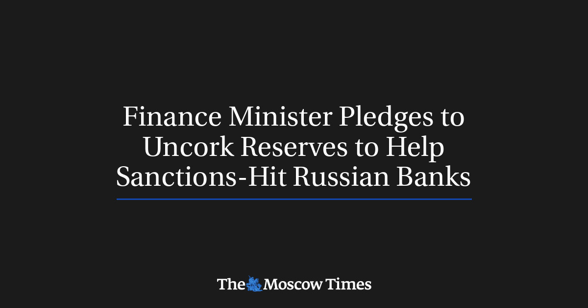 Menteri Keuangan berjanji membuka sumbat cadangan untuk membantu bank-bank Rusia terkena sanksi