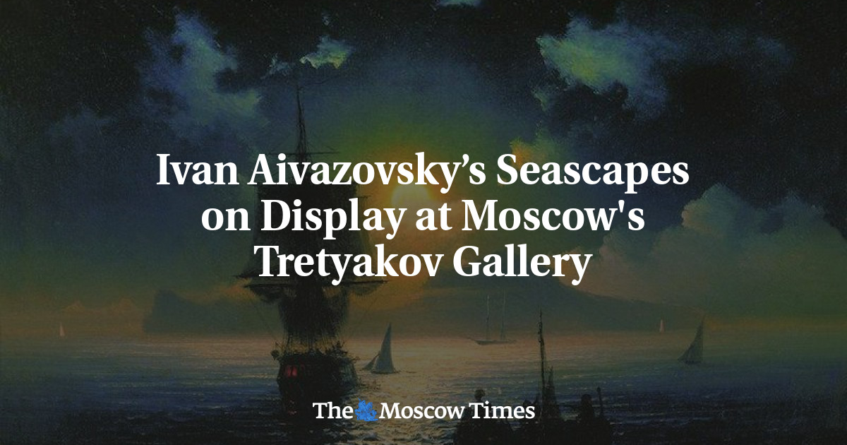 Bentang Laut Ivan Aivazovsky dipamerkan di Galeri Tretyakov Moskow