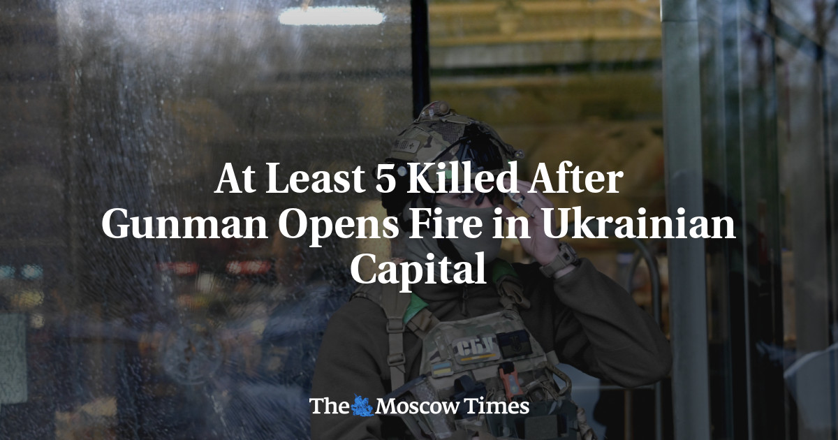 At Least 5 Killed After Gunman Opens Fire in Ukrainian Capital