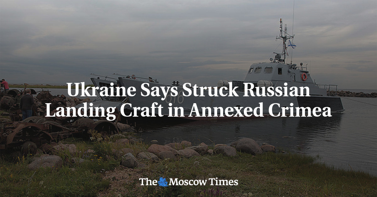 Ukraine Says Struck Russian Landing Craft in Annexed Crimea - The ...