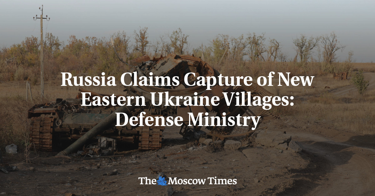 Russia Claims Capture of New Eastern Ukraine Villages: Defense Ministry ...