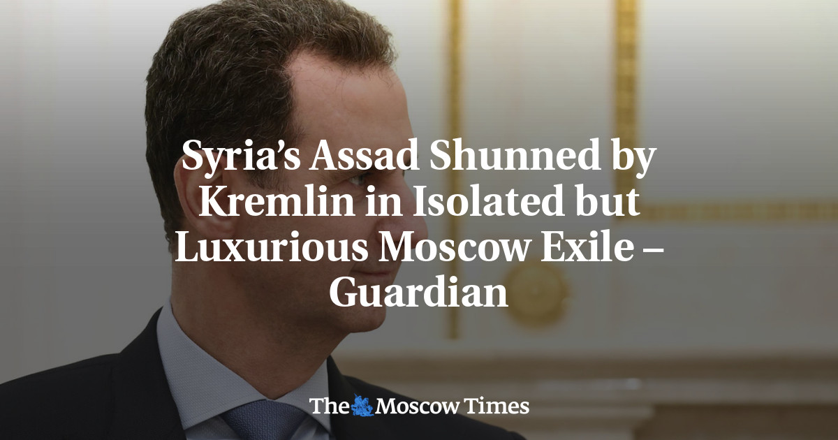 Syria’s Assad Shunned by Kremlin in Isolated but Luxurious Moscow Exile – Guardian