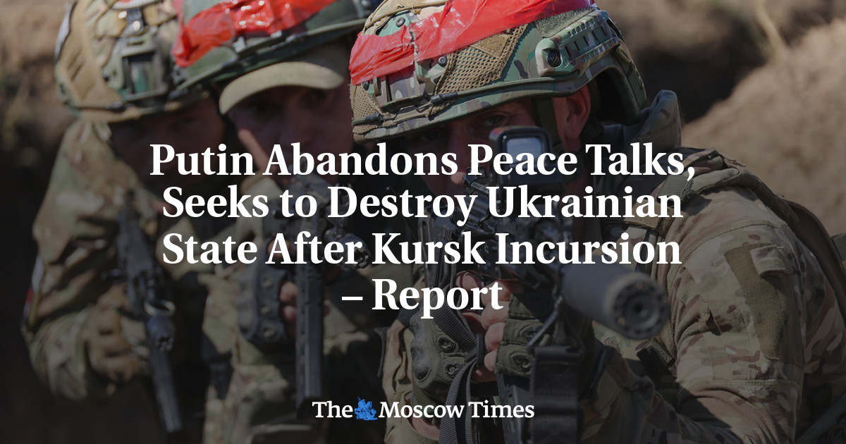 Putin Abandons Peace Talks, Seeks to Destroy Ukrainian State After Kursk Incursion – Report