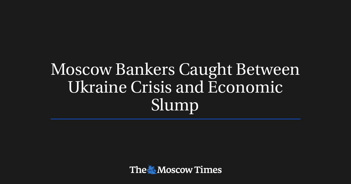 Bankir Moskow terjebak antara krisis Ukraina dan keruntuhan ekonomi