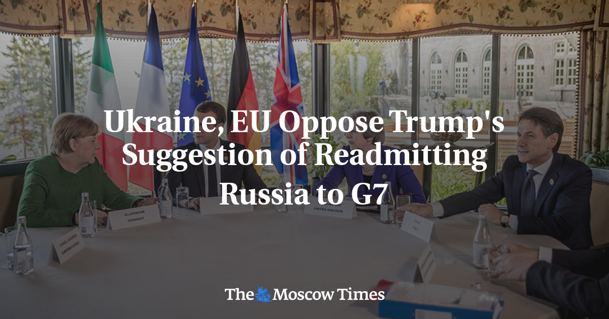 Ukraine, EU Oppose Trump's Suggestion Of Readmitting Russia To G7   The