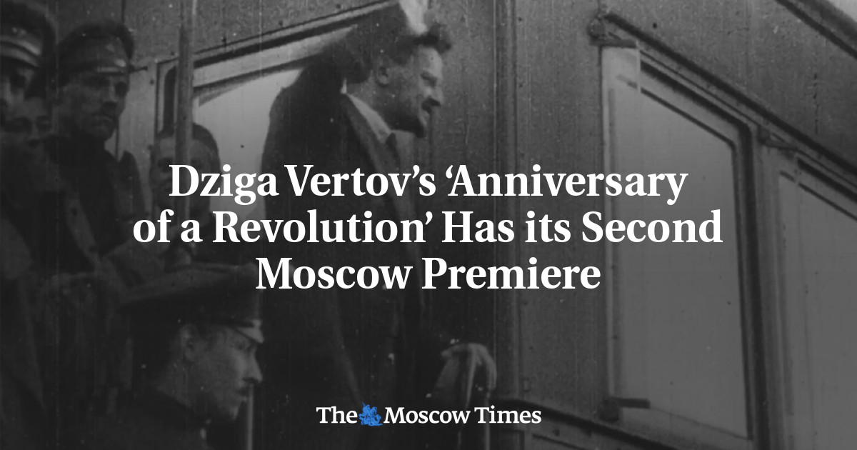 Dziga Vertov’s ‘Anniversary of a Revolution’ Has its Second Moscow ...