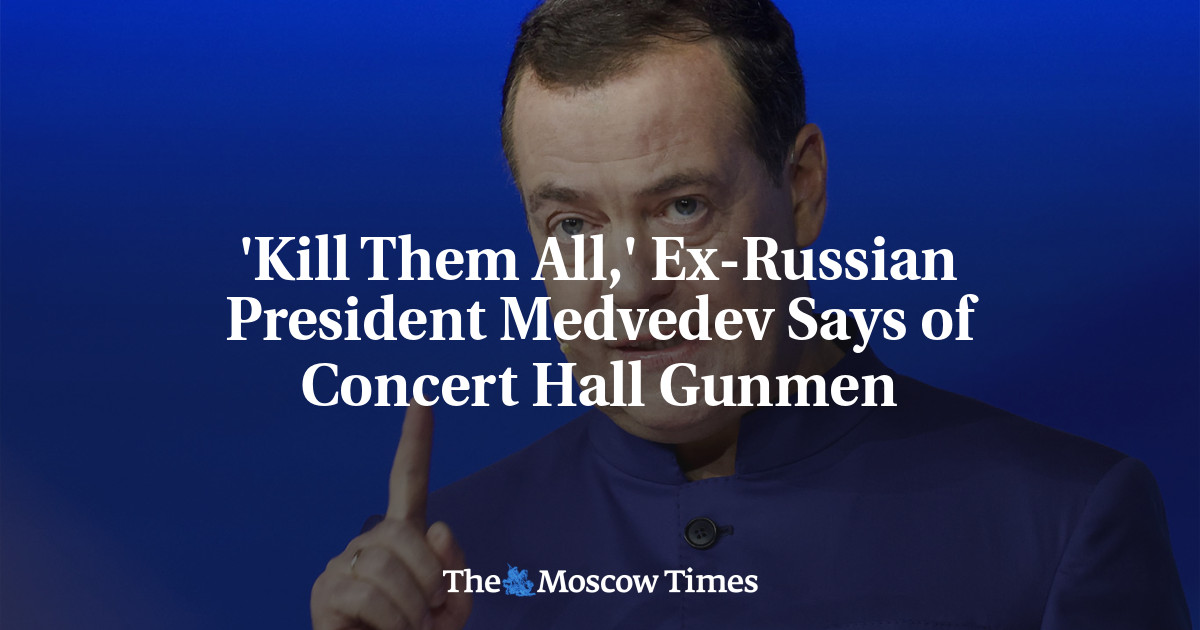 'kill Them All,' Ex-russian President Medvedev Says Of Concert Hall 