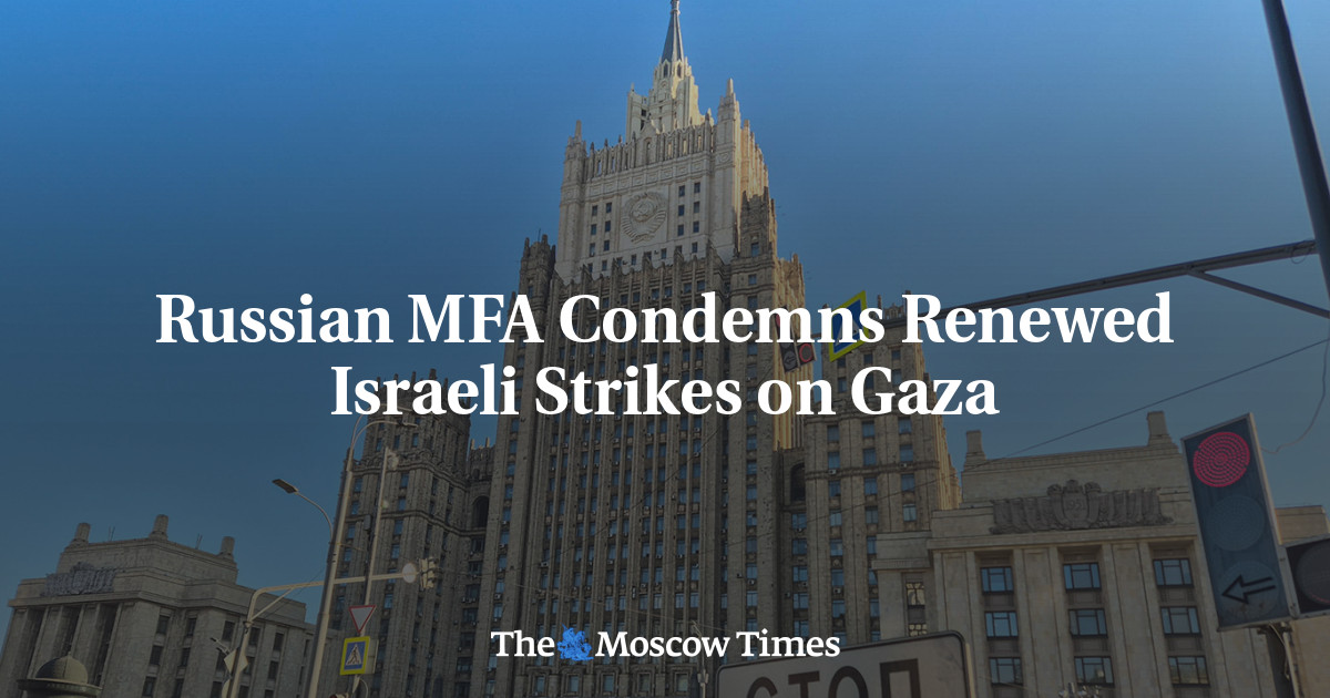 Russian MFA Condemns Renewed Israeli Strikes on Gaza