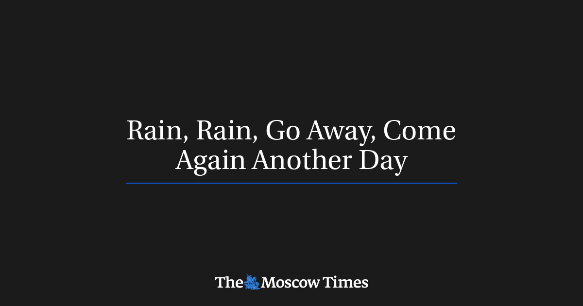 Rain, Rain, Go Away, Come Again Another Day