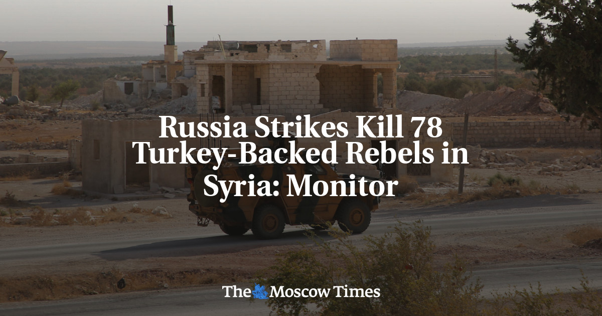Rusia Membunuh 78 Pemberontak yang Didukung Turki di Suriah: Monitor