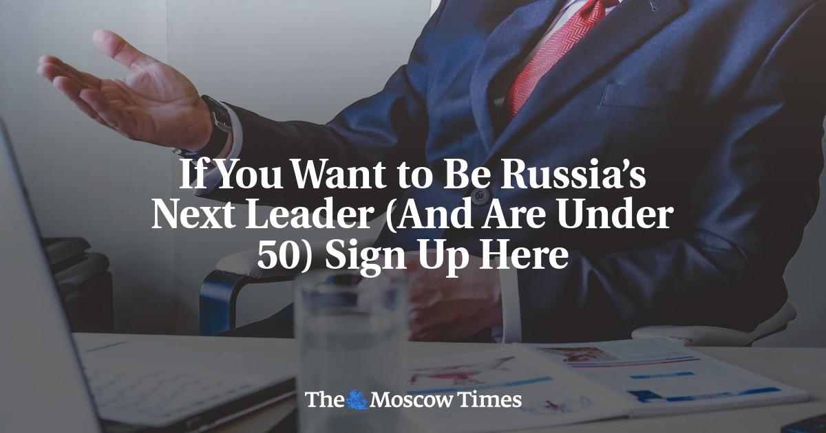 Jika Anda ingin menjadi pemimpin Rusia berikutnya (dan berusia di bawah 50 tahun) Daftar di sini