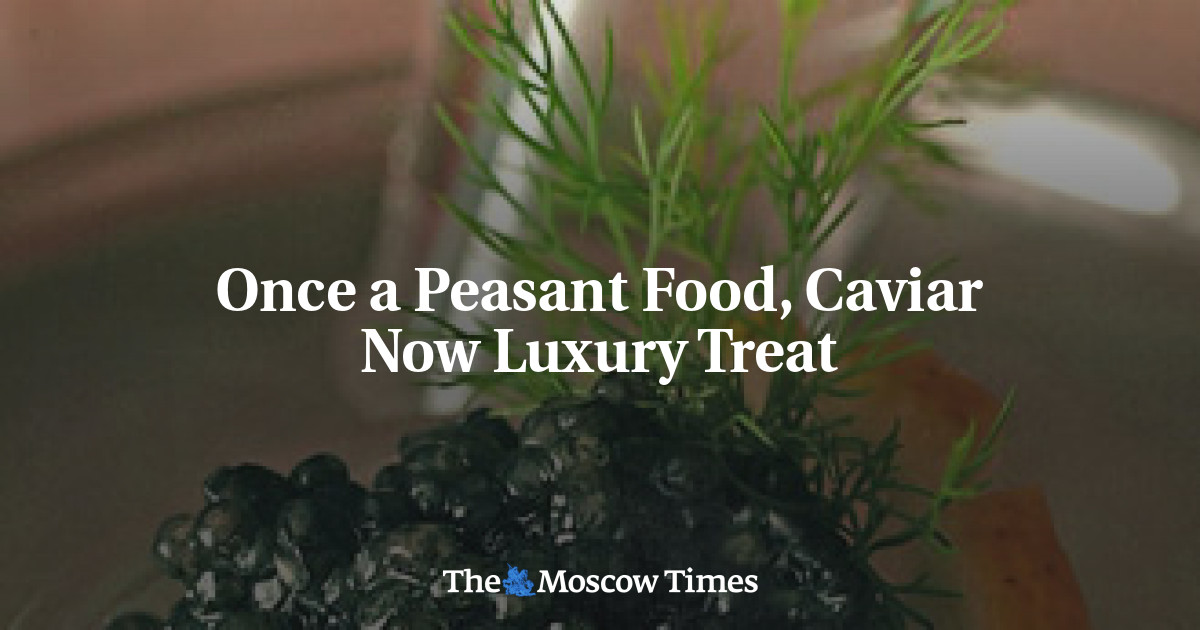 Dulunya merupakan makanan petani, kaviar kini menjadi makanan mewah