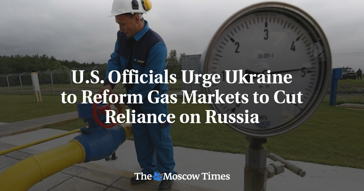 U.S. Officials Urge Ukraine to Reform Gas Markets to Cut Reliance on Russia