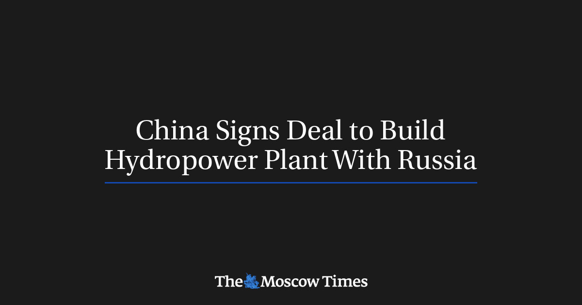 China Signs Deal to Build Hydropower Plant With Russia