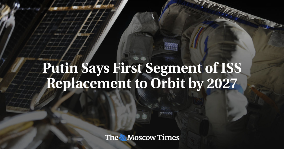 Putin Says First Segment of ISS Replacement to Orbit by 2027