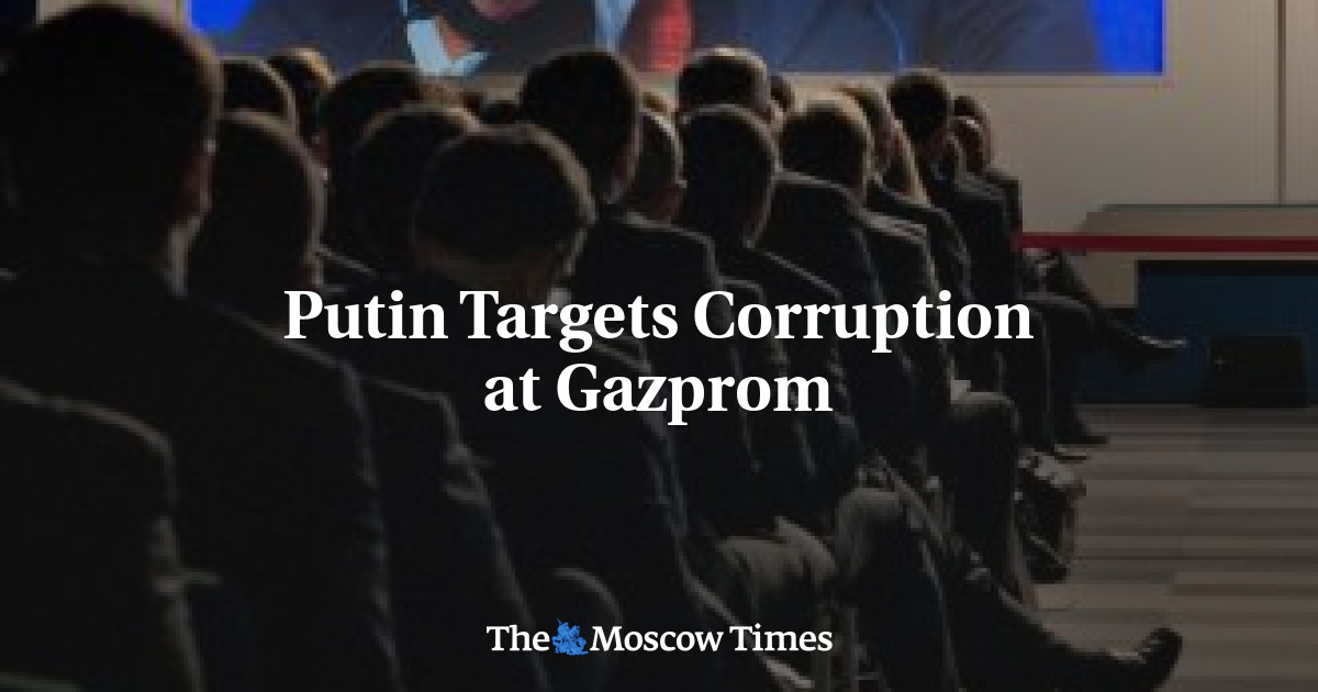 Putin Targets Corruption At Gazprom