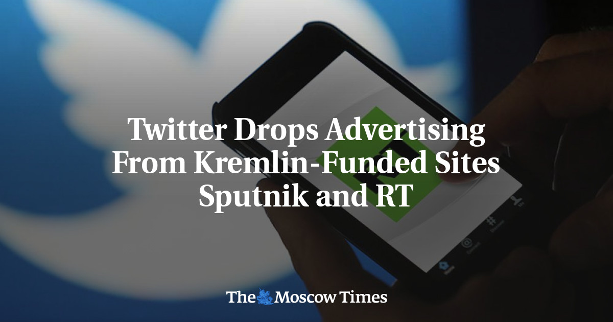 Twitter Drops Advertising From Kremlin-Funded Sites Sputnik and RT