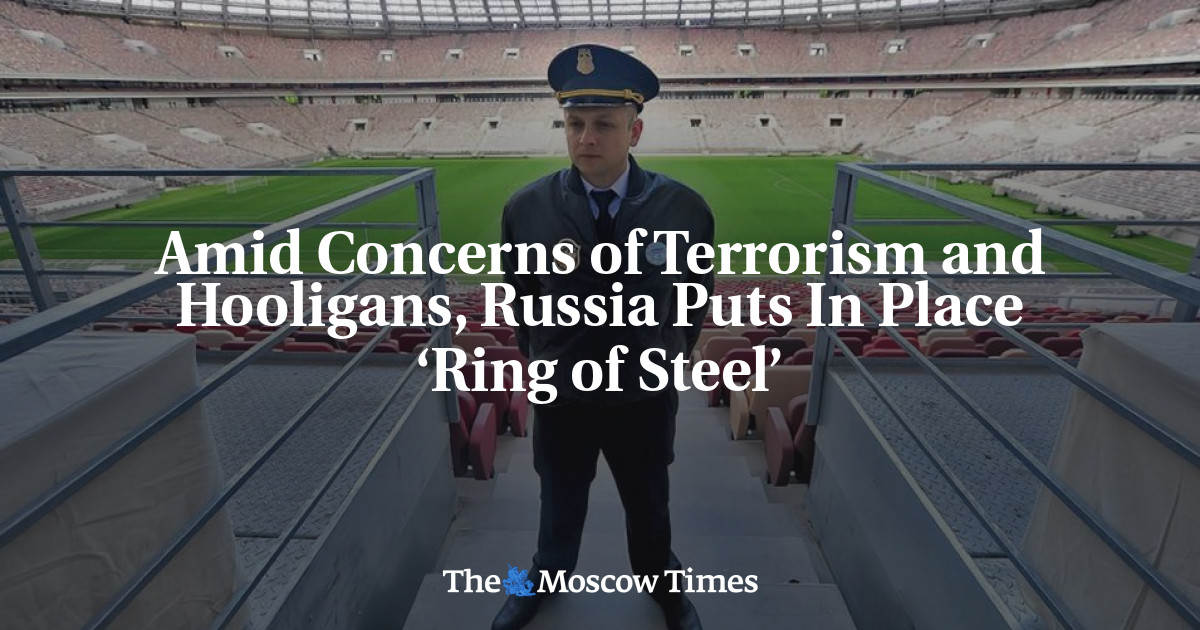 Di tengah kekhawatiran terorisme dan hooliganisme, Rusia mengerahkan ‘cincin baja’