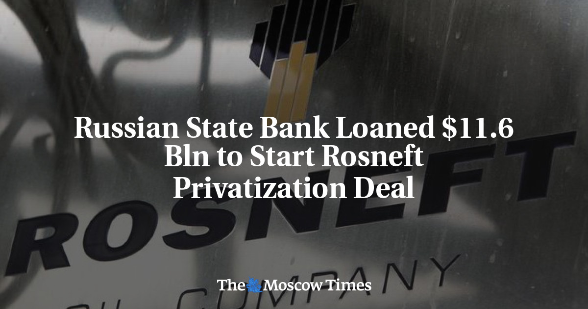 Bank negara Rusia meminjamkan ,6 miliar untuk memulai kesepakatan privatisasi Rosneft