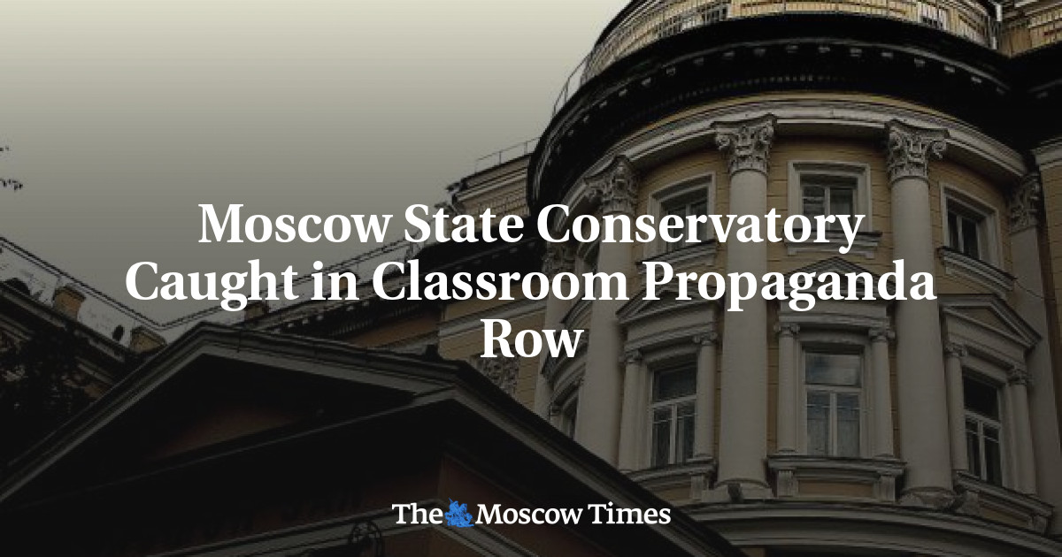 Konservatori Negara Bagian Moskow Tertangkap dalam Deretan Propaganda Ruang Kelas