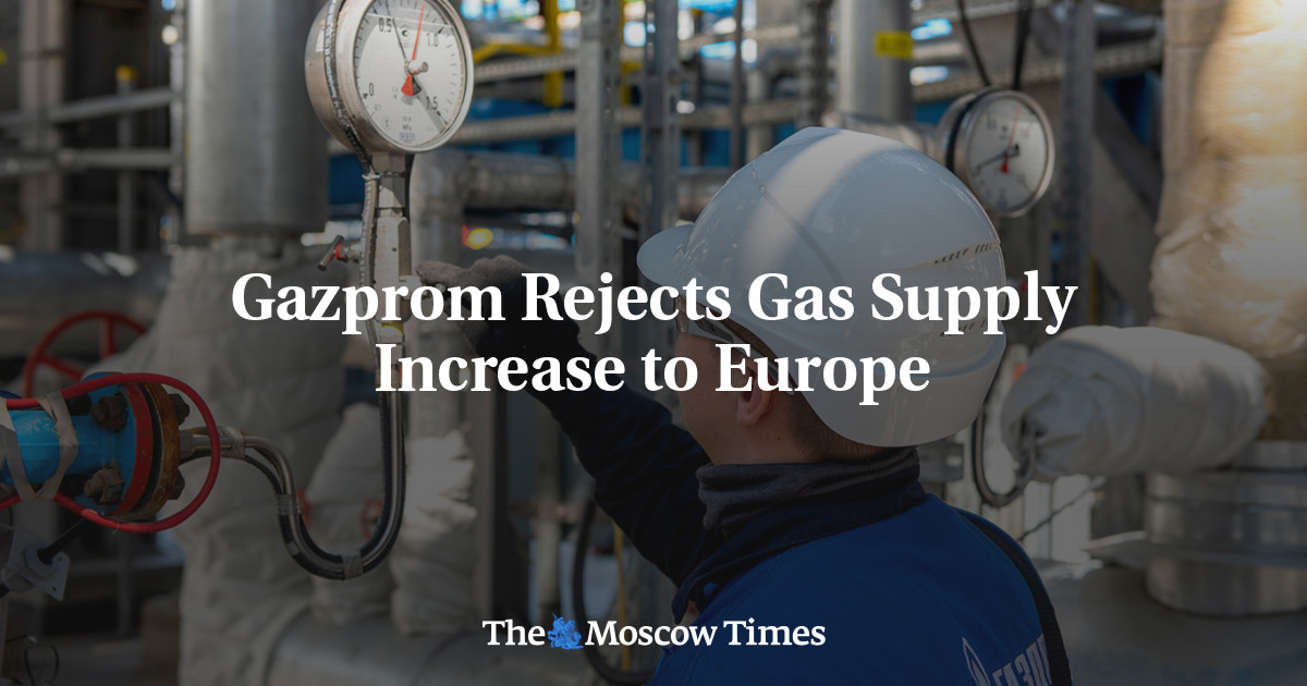 Gazprom Rejects Gas Supply Increase To Europe - The Moscow Times