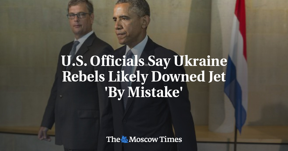Para pejabat AS mengatakan pemberontak Ukraina kemungkinan besar menjatuhkan jet tersebut ‘secara tidak sengaja’