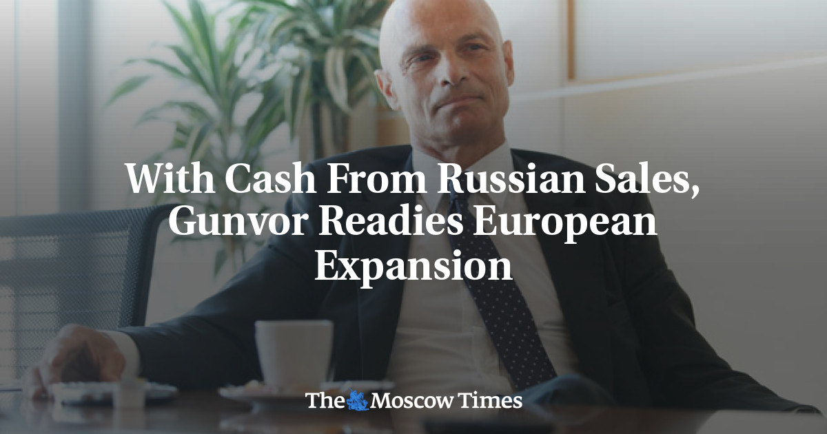Dengan uang tunai dari penjualan Rusia, Gunvor Mempersiapkan ekspansi Eropa