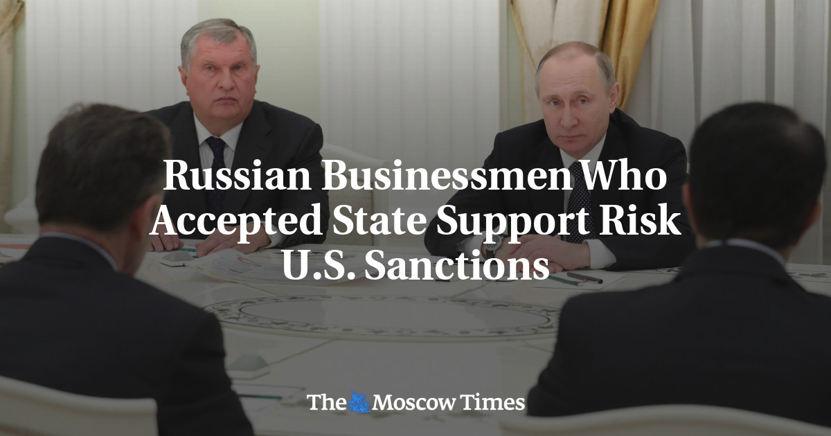 Russian Businessmen Who Accepted State Support Risk U.S. Sanctions