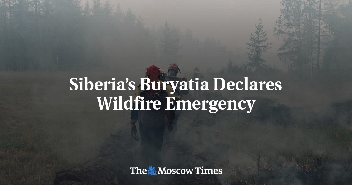Siberia’s Buryatia Declares Wildfire Emergency