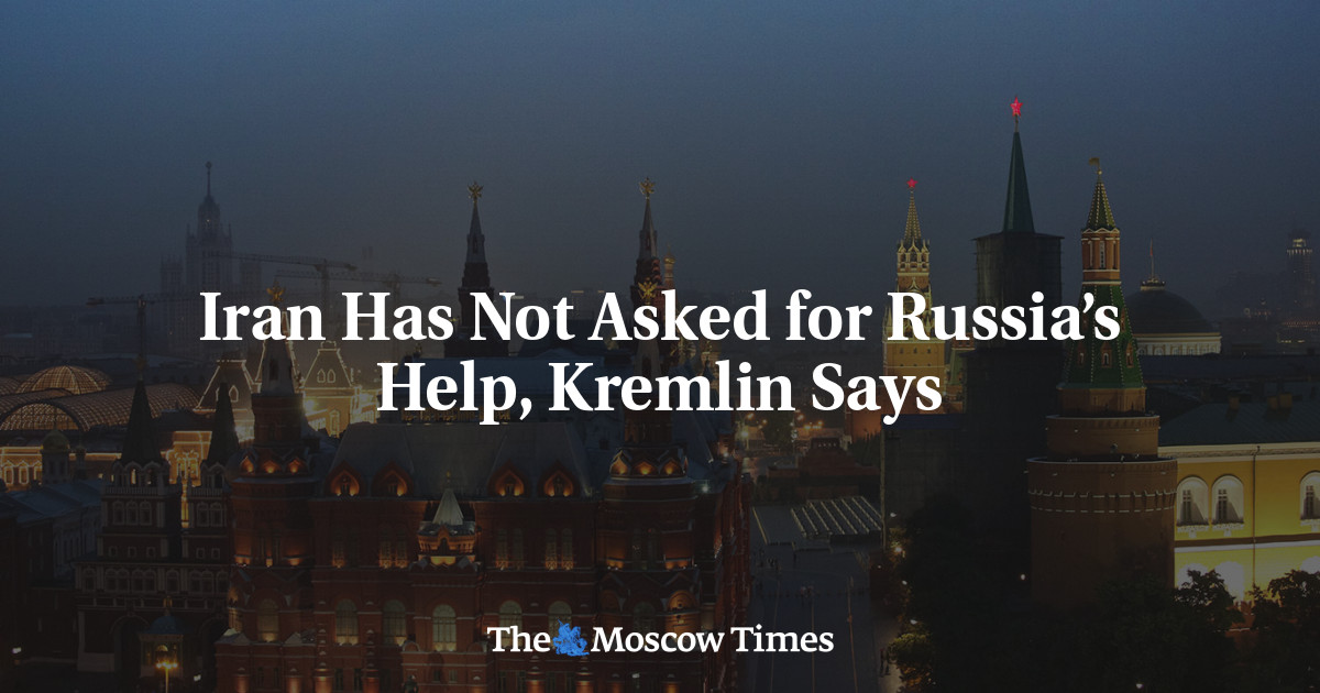 Iran Has Not Asked for Russia’s Help, Kremlin Says