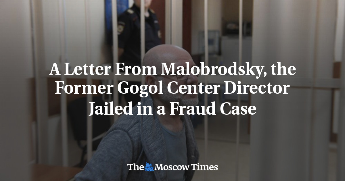 Surat dari Malobrodsky, mantan direktur Gogol Center, dikirim ke penjara dalam kasus penipuan