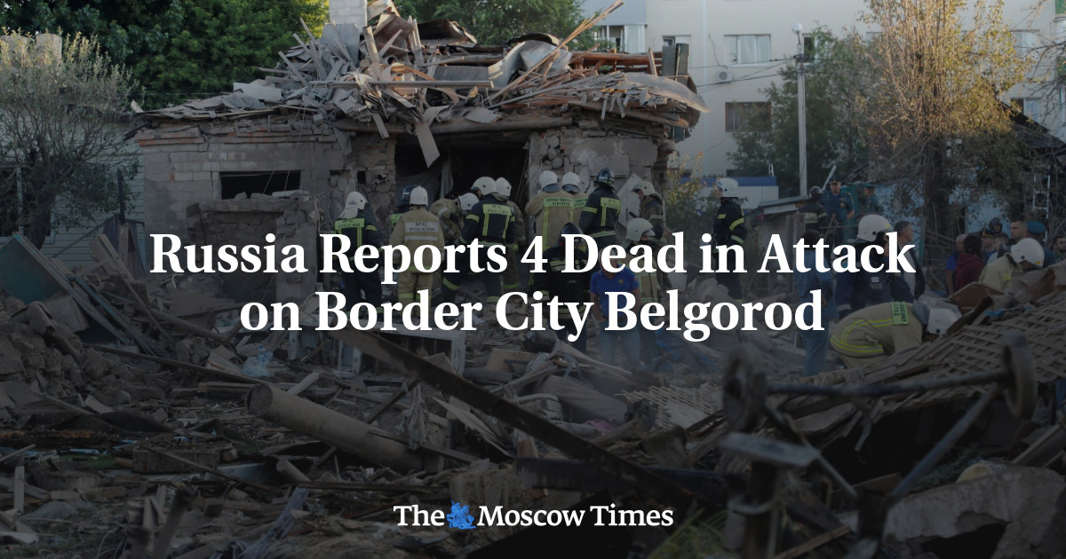 Russia Reports 4 Dead in Attack on Border City Belgorod - The Moscow Times