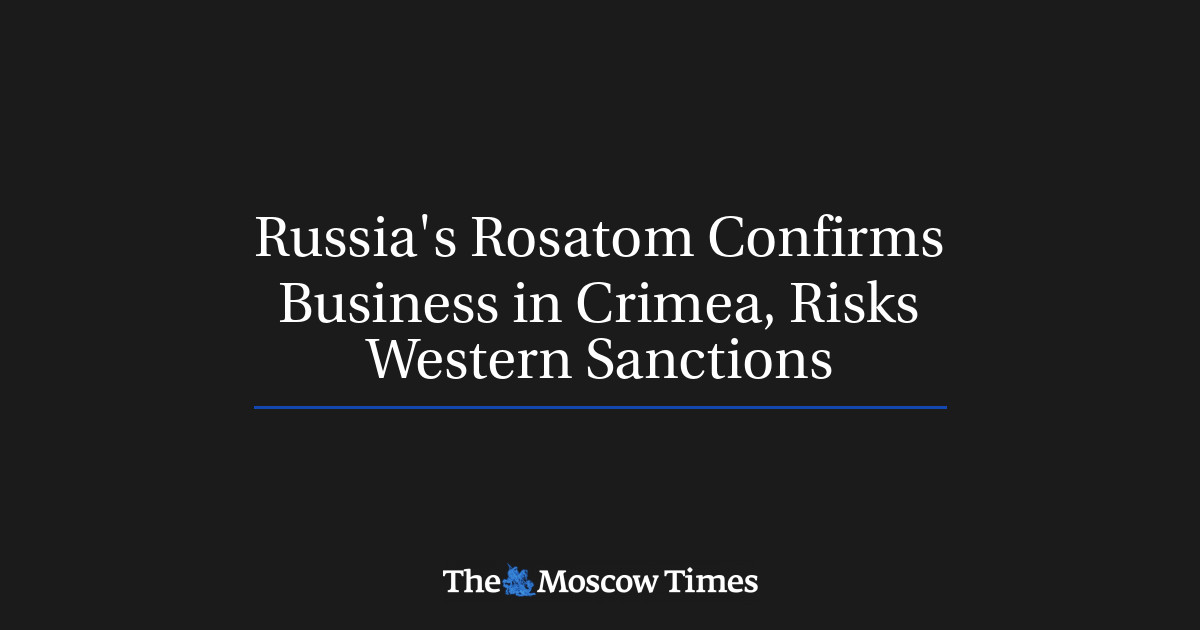 Russia's Rosatom Confirms Business in Crimea, Risks Western Sanctions