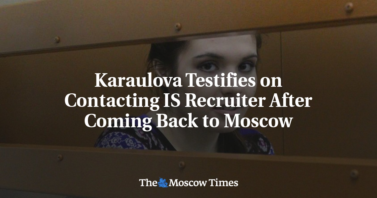 Karaulova bersaksi tentang kontak dengan perekrut ISIS setelah kembali ke Moskow
