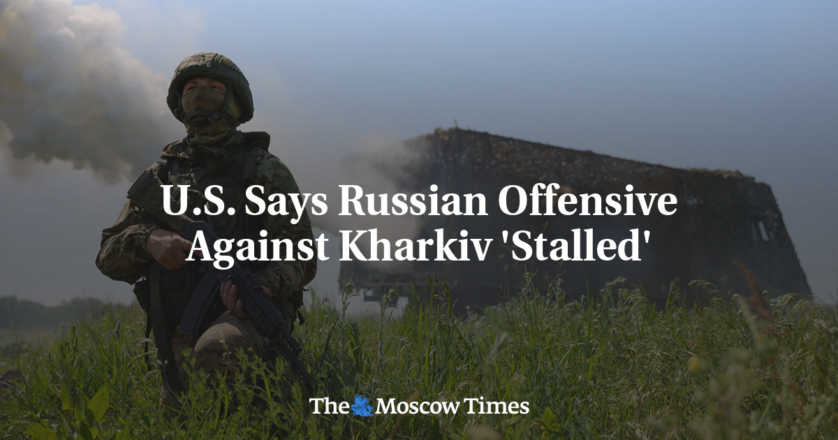 U.S. Says Russian Offensive Against Kharkiv 'Stalled' - The Moscow Times