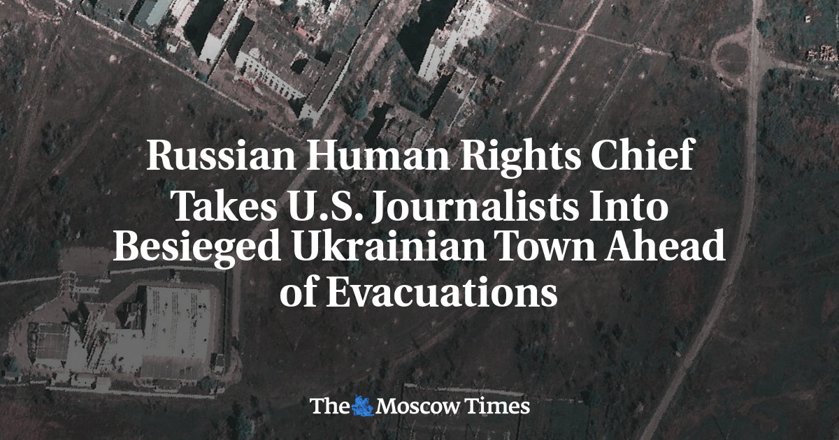 Kremlin Human Rights Chief Takes U.S. Journalists Into Besieged Ukrainian Town Ahead of Evacuations