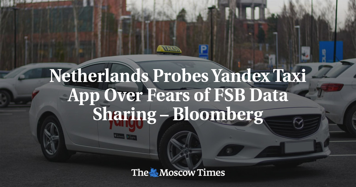 Netherlands Probes Yandex Taxi App Over Fears of FSB Data Sharing – Bloomberg